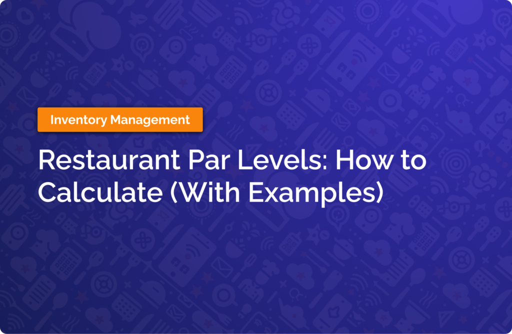 Restaurant Par Levels: How to Calculate (With Examples)