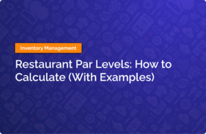 Restaurant Par Levels: How to Calculate (With Examples)